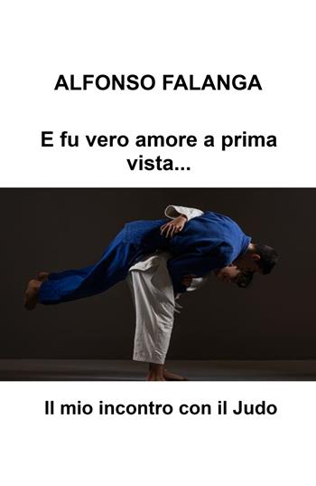 E fu vero amore a prima vista.... Il mio incontro con il judo - Alfonso Falanga - Libro ilmiolibro self publishing 2026, La community di ilmiolibro.it | libraccio.click