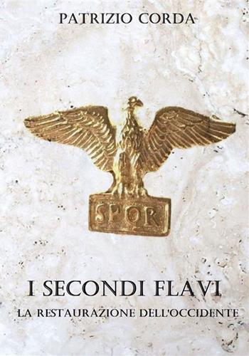 I secondi Flavi. La restaurazione dell'Occidente - Patrizio Corda - Libro StreetLib 2024 | libraccio.click