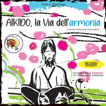 Aikido, la via dell'armonia. L'Aikido spiegato ai bambini - Paola Fontana - Libro StreetLib 2024 | libraccio.click