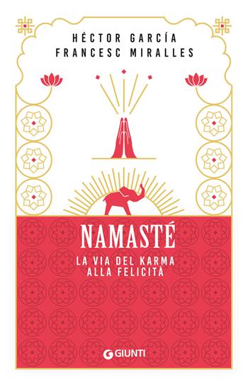 Namastè. La via del karma alla felicità - Héctor García, Francesc Miralles - Libro Giunti Editore 2025, Mind body spirit | libraccio.click