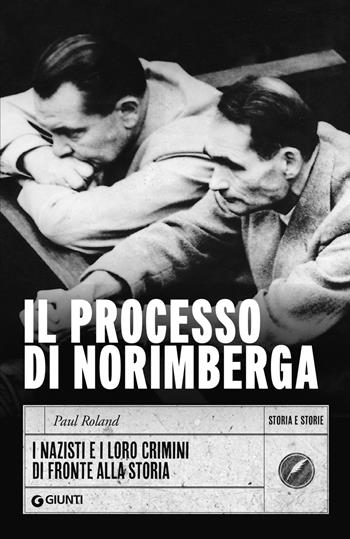 Il processo di Norimberga. I nazisti e i loro crimini di fronte alla storia - Paul Roland - Libro Giunti Editore 2025, Storia e storie | libraccio.click