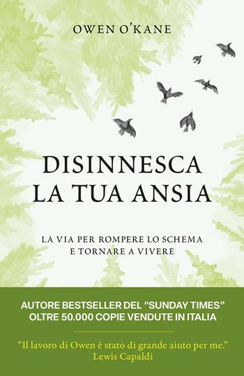 Disinnesca la tua ansia. La via per rompere lo schema e tornare a vivere - Owen O'Kane - Libro Giunti Editore 2026 | libraccio.click