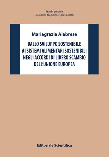 Dallo sviluppo sostenibile ai sistemi alimentari sostenibili negli accordi di libero scambio dell'Unione Europea - Maria Grazia Alabrese - Libro Editoriale Scientifica 2025, Ricerche giuridiche. Nuovissima serie | libraccio.click