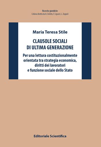 Clausole sociali di ultima generazione. Per una lettura costituzionalmente orientata tra strategia economica, diritti dei lavoratori e funzione sociale dello Stato - Maria Teresa Stile - Libro Editoriale Scientifica 2025, Ricerche giuridiche. Nuovissima serie | libraccio.click