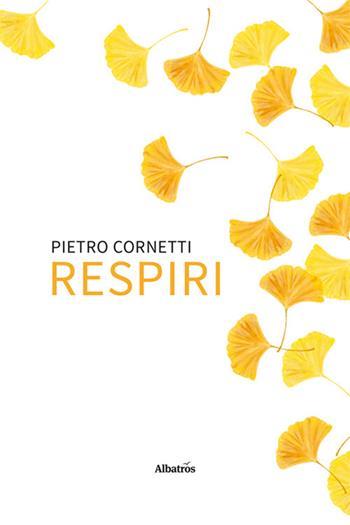Respiri - Pietro Cornetti - Libro Gruppo Albatros Il Filo 2025, Nuove voci | libraccio.click