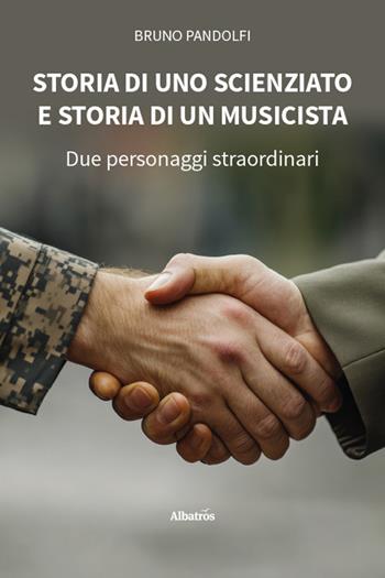 Storia di uno scienziato e storia di un musicista. Due personaggi straordinari - Bruno Pandolfi - Libro Gruppo Albatros Il Filo 2025, Nuove voci. Strade | libraccio.click