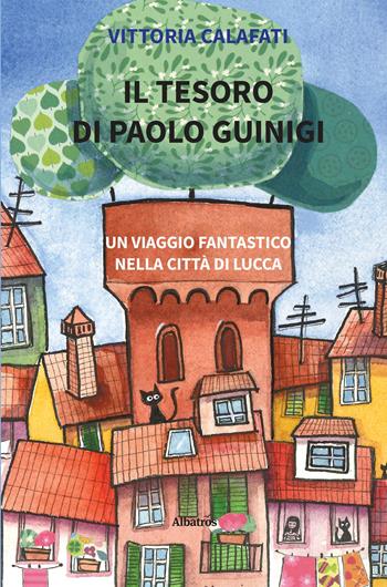 Il tesoro di Paolo Guinigi. Un viaggio fantastico nella città di Lucca - Vittoria Calafati - Libro Gruppo Albatros Il Filo 2025, Nuove voci. Strade | libraccio.click