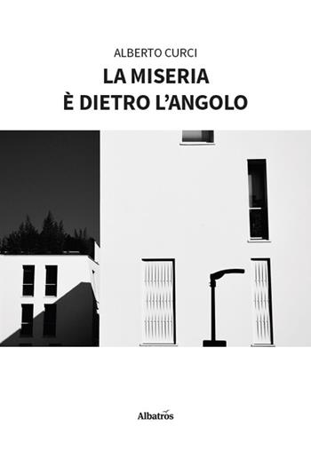 La miseria è dietro l'angolo - Alberto Curci - Libro Gruppo Albatros Il Filo 2026, Nuove voci. Strade | libraccio.click