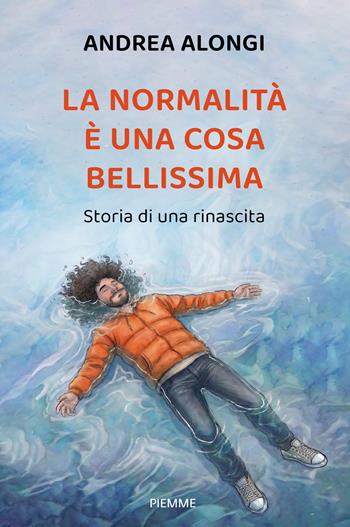La normalità è una cosa bellissima. Storia di una rinascita - Andrea Alongi - Libro Piemme 2026, Saggi PM | libraccio.click