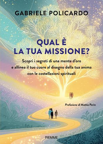 Qual è la tua missione? Scopri i segreti di una mente d'oro e allinea il tuo cuore al disegno della tua anima con le costellazioni spirituali - Gabriele Policardo - Libro Piemme 2026, Varia | libraccio.click