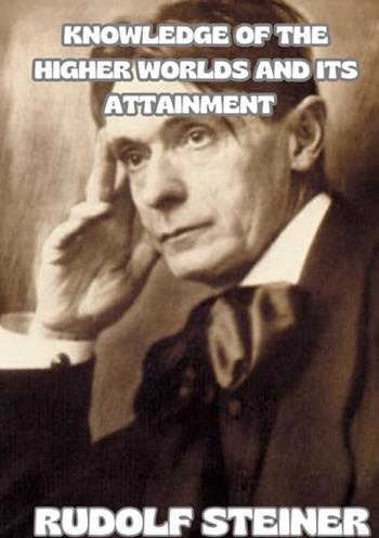 Knowledge of the higher worlds and its attainment - Rudolf Steiner - Libro StreetLib 2025 | libraccio.click