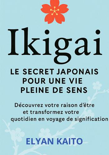 Ikigai. Le secret japonais pour une vie pleine de sens - Elyan Kaito - Libro StreetLib 2025 | libraccio.click