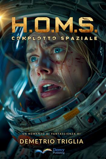 H.O.M.S. Fase uno: complotto spaziale. Nuova ediz. - Demetrio Triglia - Libro StreetLib 2025 | libraccio.click