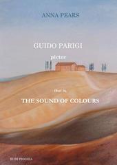 Guido Parigi pictor. That is, the sound of colours. Ediz. bilingue