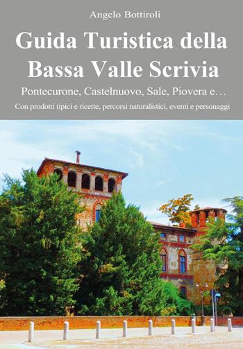 Guida turistica della Bassa Valle Scrivia. Pontecurone, Castelnuovo, Sale, Piovera e… - Angelo Bottiroli - Libro Youcanprint 2025 | libraccio.click