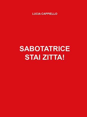 Sabotatrice stai zitta! - Lucia Cappiello - Libro Youcanprint 2025 | libraccio.click