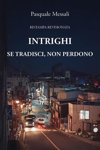 Intrighi. Se tradisci non perdono - Pasquale Messali - Libro Youcanprint 2025 | libraccio.click