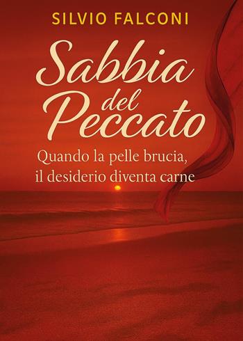 Sabbia del peccato. Quando la pelle brucia, il desiderio diventa carne - Silvio Falconi - Libro Youcanprint 2025 | libraccio.click