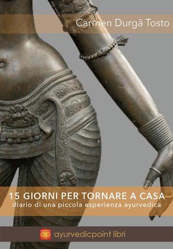 15 giorni per tornare a casa. Diario di una piccola esperienza ayurvedica - Carmen Tosto - Libro Youcanprint 2025 | libraccio.click