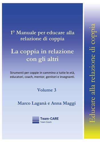 1° manuale per educare alla relazione di coppia. Vol. 3: La coppia in relazione con gli altri - Marco Laganà, Anna Maggi - Libro Youcanprint 2025 | libraccio.click