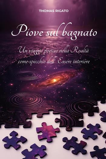 Piove sul bagnato. Un viaggio poetico nella realtà come specchio dell'essere interiore - Thomas Rigato - Libro Youcanprint 2025 | libraccio.click