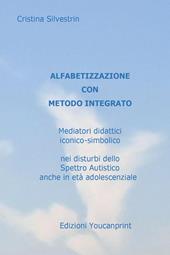 Alfabetizzazione con metodo integrato. Mediatori didattici iconico-simbolico nei disturbi dello spettro autistico anche in età adolescenziale
