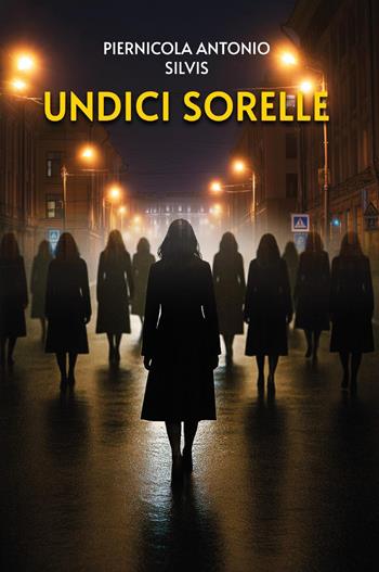 Undici sorelle - Piernicola Antonio Silvis - Libro Youcanprint 2025 | libraccio.click