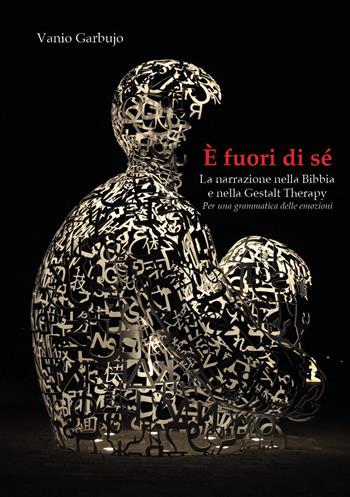 È fuori di sé. La narrazione nella Bibbia e nella Gestalt Therapy. Per una grammatica delle emozioni - Vanio Garbujo - Libro Youcanprint 2025 | libraccio.click