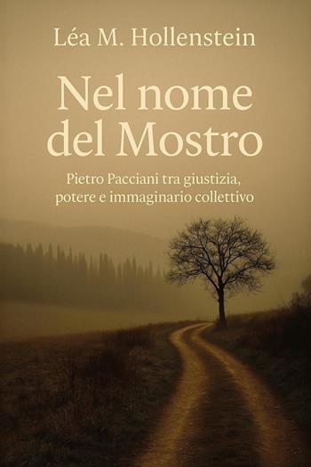 Nel nome del Mostro. Pietro Pacciani tra giustizia, potere e immaginario collettivo - Léa M. Hollenstein - Libro Youcanprint 2026 | libraccio.click
