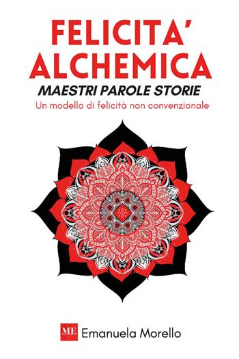 Felicità alchemica. Maestri parole storie. Un modello di felicità non convenzionale - Emanuela Morello - Libro Youcanprint 2026 | libraccio.click