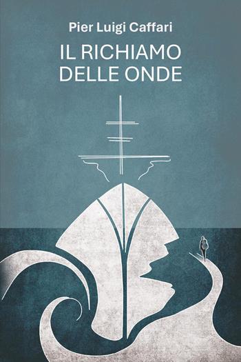 Il richiamo delle onde - Pier Luigi Caffari - Libro Youcanprint 2026 | libraccio.click