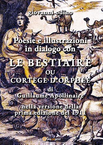 Poesie e illustrazioni in dialogo con «Le Bestiaire ou cortège d'Orphée» - Giovanni Odino - Libro Youcanprint 2026 | libraccio.click