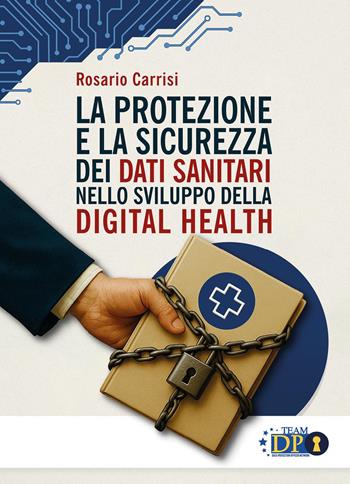 La protezione e la sicurezza dei dati sanitari nello sviluppo della digital health - Rosario Carrisi - Libro Youcanprint 2026 | libraccio.click
