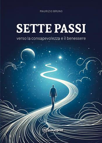 Sette passi verso la consapevolezza e il benessere - Maurizio Bruno - Libro Youcanprint 2026 | libraccio.click