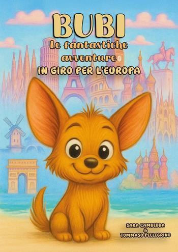 Bubi. Le fantastiche avventure, in giro per l'Europa - Tommaso Pellegrino, Sara Cambedda - Libro Youcanprint 2026 | libraccio.click