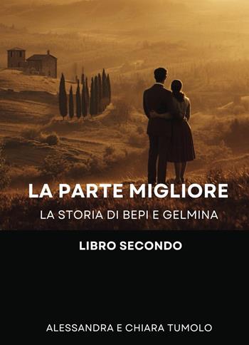 La parte migliore. La storia di Bepi e Gelmina. Vol. 2 - Alessandra Tumolo, Chiara Tumolo - Libro Youcanprint 2026 | libraccio.click