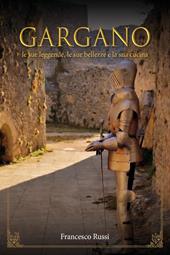 Gargano. Le sue bellezze, le sue leggende, la sua cucina