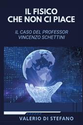 Il fisico che non ci piace. Il caso del professor Vincenzo Schettini