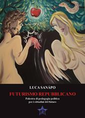 Futurismo repubblicano. Palestra di pedagogia politica per i cittadini del futuro