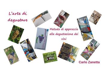 L'arte di degustare. Metodo di approccio alla degustazione dei vini - Carlo Zanetta - Libro Youcanprint 2026 | libraccio.click