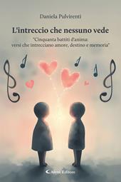 L'intreccio che nessuno vede. «Cinquanta battiti d'anima: versi che intrecciano amore, destino e memoria»