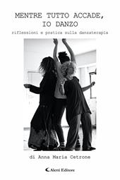 Mentre tutto accade, io danzo. Riflessioni e pratica sulla danzaterapia
