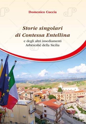 Storie singolari di Contessa Entellina e degli altri insediamenti Arbëreshë della Sicilia - Domenico Cuccia - Libro Autopubblicato 2026 | libraccio.click