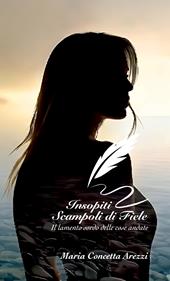 Insopiti scampoli di fiele. Il lamento sordo delle cose andate. Nuova ediz.