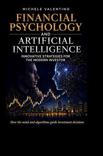 Financial psychology and artificial intelligence. Master the markets by combining behavioral finance with the power of artificial intelligence - Michele Valentino - Libro StreetLib 2026 | libraccio.click