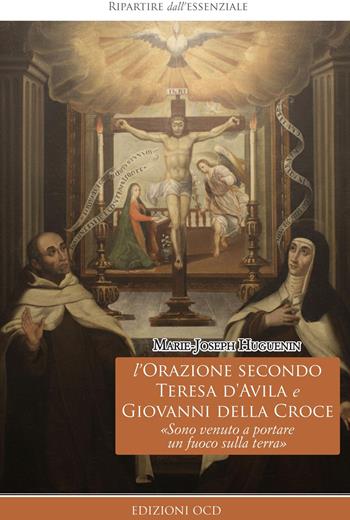 L'orazione secondo Teresa d'Avila e Giovanni della Croce. «Sono venuto a portare un fuoco sulla terra» - Marie-Joseph Huguenin - Libro OCD 2026, Ripartire dall'essenziale | libraccio.click