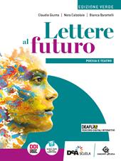 Lettere al futuro. Ediz. verde. Poesia e teatro. Per le Scuole superiori. Con e-book. Con espansione online