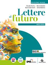 Lettere al futuro. Ediz. verde. Con Mito e epica. Per le Scuole superiori. Con e-book. Con espansione online