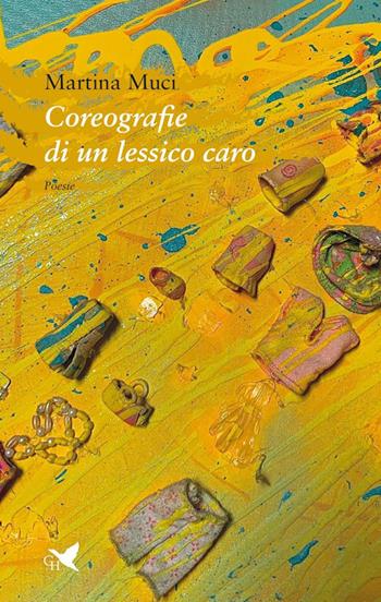 Coreografie di un lessico caro - Martina Muci - Libro Giovane Holden Edizioni 2025, Versi di segale | libraccio.click