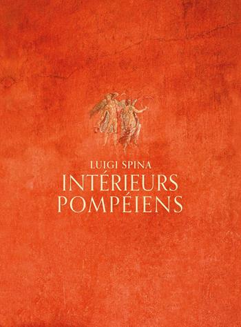 Intérieurs pompéiens. Ediz. illustrata - Luigi Spina - Libro 5 Continents Editions 2023 | libraccio.click